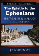 The Epistle to the Ephesians: The Wealth & Walk of the Christian
