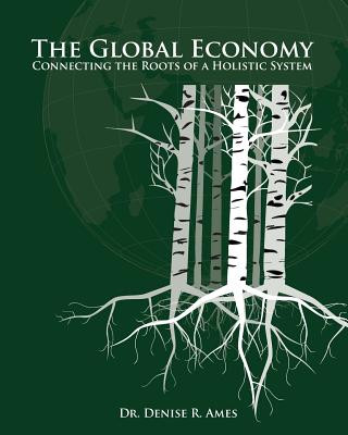 The Global Economy: Connecting the Roots of a Holistic System