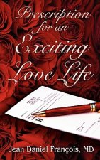 Prescription For An Exciting Love Life: Essentials to always succeed in Love