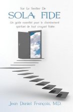 Sur Le Sentier de Sola Fide: An essential guide for the spiritual development of all devout believers.