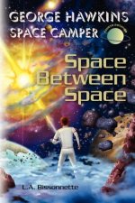 George Hawkins Space Camper - Space Between Space: George could be any boy on Earth, execpt, he spends his summers in space. Now he and his team must