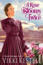 A Rose Blooms Twice (A Prairie Heritage, Book 1)