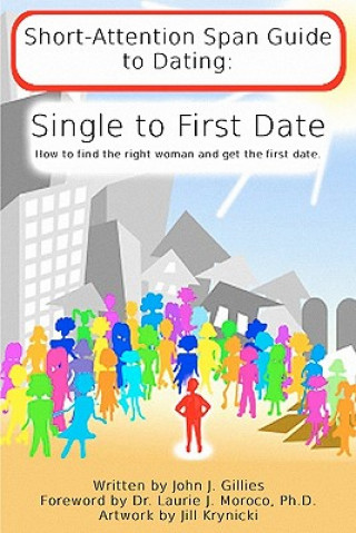 Short Attention Span Guide to Dating: : Single to First Date