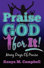 Praise God For It: Many Days of Praise