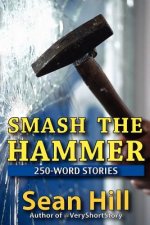 Smash The Hammer: 250-Word Stories