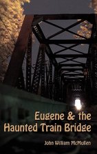 Eugene & the Haunted Train Bridge