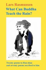 What Can Buddha Teach the Rain?: Twenty Poems to Han-shan and Seventy Poems Ascribed to Him