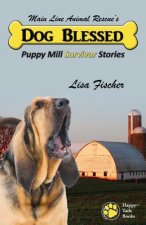 Dog Blessed: Puppy Mill Survivor Stories