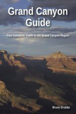 Grand Canyon Guide: Your Complete Guide to the Grand Canyon