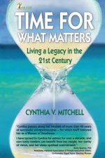 Time for What Matters: Living a Legacy in the 21st Century