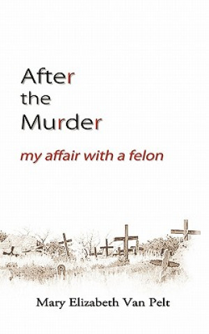 After the Murder: My Affair With a Felon