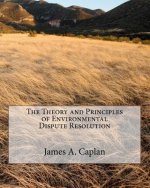 The Theory and Principles of Environmental Dispute Resolution