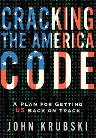 Cracking The America Code: A Plan For Getting US Back on Track