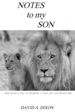Notes to My Son: From Being a Boy to Becoming a Good and Successful Man