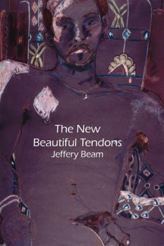 The New Beautiful Tendons: Collected Queer Poems, 1969-2012