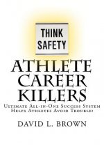 Athlete Career Killers: Ultimate All-in-One Success System Helps Athletes Avoid Trouble!