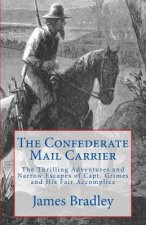 The Confederate Mail Carrier: The Thrilling Adventures and Narrow Escapes of Capt. Grimes and His Fair Accomplice