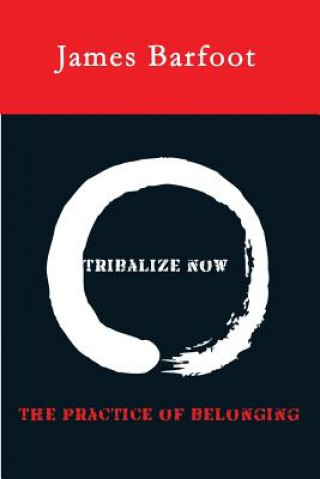 Tribalize Now: The Practice of Belonging