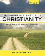 The Absolute Basics of Christianity: A fresh look at the basics for all believers