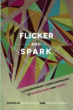 Flicker and Spark: A Contemporary Queer Anthology of Spoken Word and Poetry