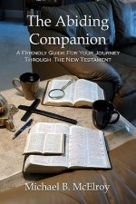 The Abiding Companion: A Friendly Guide For Your Journey Through The New Testament
