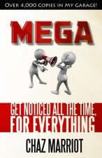 Mega: Get Noticed All the Time, for Everything