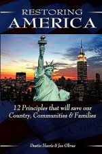 Restoring America: 12 Principles that will save our Country, Communities, and Families