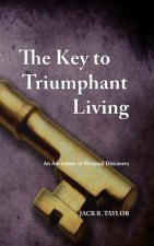 The Key to Triumphant Living: An Adventure in Personal Discovery