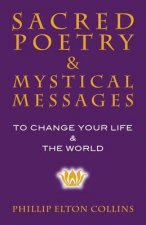 Sacred Poetry & Mystical Messages: To Change Your Life & The World