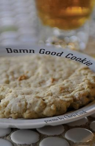 Damn Good Cookie: Poems