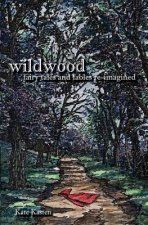 Wildwood: fairy tales and fables re-imagined