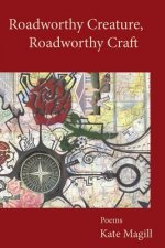 Roadworthy Creature, Roadworthy Craft: Poems
