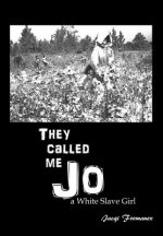 They Called Me Jo: A White Slave Girl: N/A