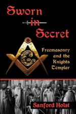 Sworn in Secret: Freemasonry and the Knights Templar