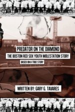 Predator on the Diamond: The Boston Red Sox Youth Molestation Story