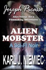 Alien Mobster - Jozeph Picasso Alien Trilogy Act 3: Filmmaking Adventures