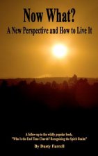 Now What?: A New Perspective and How to Live It