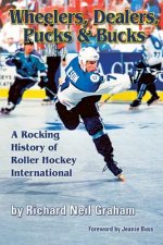 Wheelers, Dealers, Pucks & Bucks: A Rocking History of Roller Hockey International