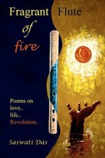 Fragrant flute of fire: Poems on love...life...Revolution