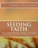 Seeding Faith: keeping memory firmly planted when we see the Hand of God.
