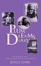 Plum Dreams Diary: On Mothers, Men, Modern Medicine, and the Divine