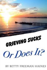 Grieving Sucks: Or Does It