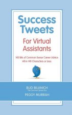 Success Tweets For Virtual Assistants: 140 Bits of Common Sense Career Advice For Professional VAs All in 140 Characters or Less