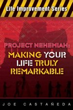 Project Nehemiah: Making Your Life Truly Remarkable