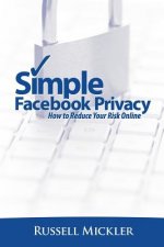 Simple Facebook Privacy: How to Reduce Your Risk Online
