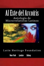 Al este del arco iris: Antología de Microrrelatistas Latinos