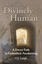 Becoming Divinely Human: A Direct Path to Embodied Awakening