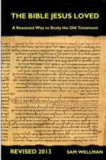 The Bible Jesus Loved: A reasoned way to study the Old Testament