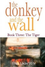 The donkey and the wall: Book Three: The Tiger