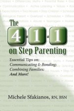 The 4-1-1 on Step Parenting: Essential Tips on: Communicating & Bonding; Combining Families; And More!